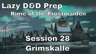 Lazy D&D Prep: Rime of the Frostmaiden Session 28: Grimskalle