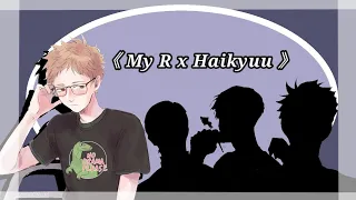 《 My R x  Haikyuu 》 Enjoy💕💕