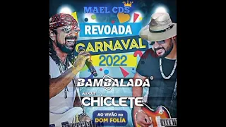 REVOADA CARNAVAL 2022( BAMBALADA/ CANTA/ CHICLETE)