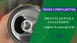 Profilaktyka uzależnień: cukier&energetyki