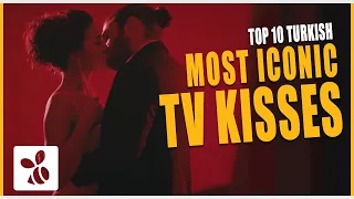 Top 10 Most Iconic Turkish TV Kisses of All Time