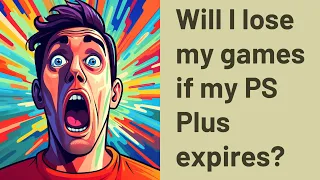 Will I lose my games if my PS Plus expires?