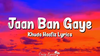 Jaan Ban Gaye (Lyrics) | Khuda Haafiz | Mithoon, Vishal Mishra, Asees Kaur