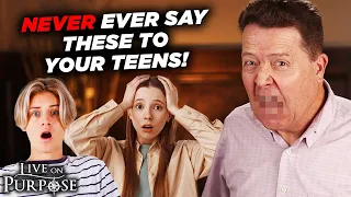 5 Things You Should Never Say To Teens | And Three Things You Should