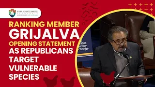 RM Grijalva Blasts GOP’s Pro-Polluter Resolutions to Bully Bats & Chickens | Opening Statement