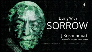 Living With Sorrow - Powerful Inspirational Video ( by Jiddu Krishnamurti )