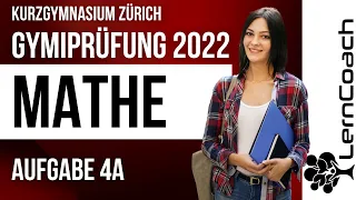 Aufnahmeprüfung 2022 Kurzgymnasium Zürich Mathe Aufgabe 4a. Gymiprüfung bestehen mit lern-coach.ch