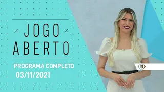 PROGRAMA COMPLETO - 03/11/2021 - JOGO ABERTO