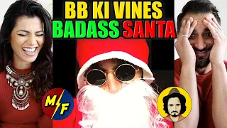 BB Ki Vines | Badass Santa | REACTION!!