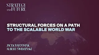 Jacek Bartosiak | Albert Świdziński | Structural forces on a path to the scalable world war