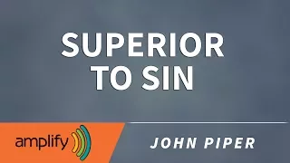 Superior To Sin || John Piper Sermon Jam