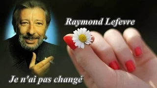 Raymond Lefevre 🎼Je n'ai pas changé