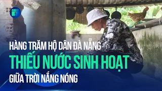 Nắng nóng, hàng trăm hộ dân Đà Nẵng khốn khổ vì thiếu nước sinh hoạt | VTC1