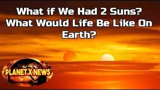 Planet X News - What If We Had Two Suns?