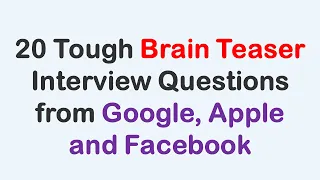 20 Tough Brain Teaser Interview Questions from Google, Apple and Facebook