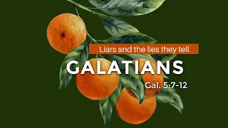 Sermon Series: Galatians 5:7-12 Liars and the Lies They Tell