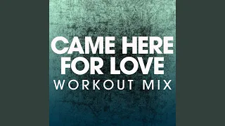 Came Here for Love (Workout Mix)