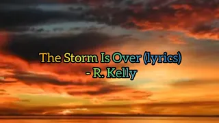 The Storm Is Over (lyrics) - R. Kelly