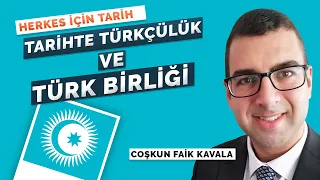 TARİHTE TÜRKÇÜLÜK VE TÜRK BİRLİĞİ DÜŞÜNCESİ | COŞKUN FAİK KAVALA | HERKES İÇİN TARİH - 49