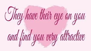 They have their eye on you and find you very attractive 💗