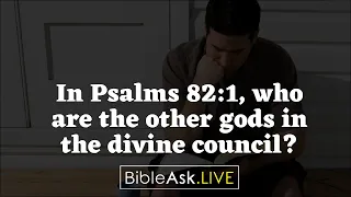 In Psalms 82:1, who are the other gods in the divine council?