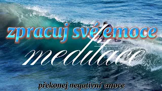 MEDITACE NA SPRÁVNÉ PROŽITÍ EMOCÍ | nech jít negativní emoce|#meditace #afirmace