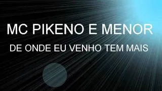 MC PIKENO E MENOR - DE ONDE EU VENHO TEM MAIS