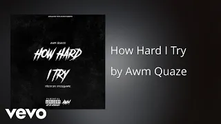 Awm Quaze - How Hard I Try (Official Audio) (AUDIO)