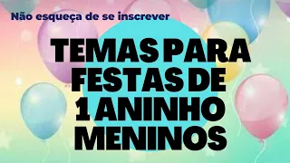 20 TEMAS PARA ANIVERSÁRIO DE 1 ANO - MENINOS