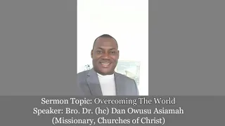 Bro Dr Dan Owusu Asiamah - OVERCOMING THE WORLD