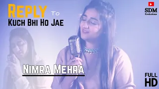 Reply to Kuch Bhi Ho Jaye song by @Nimramehraofficial