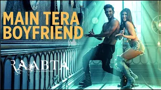 Raabta : Main Tera Boyfriend | Arijit Singh | Neha Kakkar | Sushant Singh,Kriti Sanon