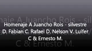 Homenaje A Juancho Rois - silvestre D. Fabian C. Rafael D. Nelson V. Luifer C. & Enernesto M.
