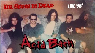 Acid Bath - Dr Seuss is Dead (Live 95’)