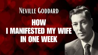 HOW I MANIFESTED MY WIFE IN ONE WEEK Neville Goddard