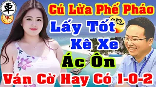 Cú Lừa Phế Pháo Rồi Lấy Tốt Kê Miệng Xe Ác Ôn. Ván Cờ Hay Có 1-0-2 #CờTướng