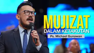 MUJIZAT dalam KETAKUTAN | Khotbah Bagi Yang Sedang Mengalami Ketakutan | Ps. Michael Gunawan