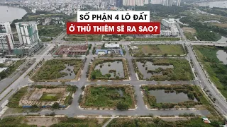 Số phận 4 lô đất bị bỏ cọc ở Thủ Thiêm sẽ ra sao?