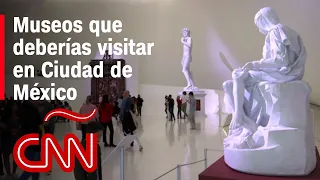 ¿Cuáles son los museos que deberías visitar en Ciudad de México?
