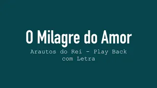 O Milagre do Amor - Arautos do Rei -  Play Back - com Letra