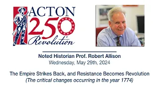 Acton 250 Lecture Series: The Empire Strikes Back, and Resistance Becomes Revolution