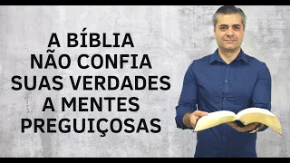 A Bíblia não confia suas verdades a mentes preguiçosas - Como estudar a Bíblia? - Leandro Quadros