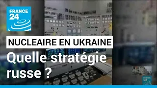 Guerre en Ukraine : la stratégie russe envers les centrales nucléaires ukrainiennes • FRANCE 24