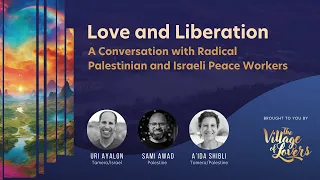 Love and Liberation: A Conversation with Radical Palestinian and Israeli Peace Workers