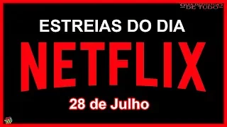 ESTREIAS IMPERDÍVEIS NETFLIX DO DIA 28 DE JULHO QUE VOCÊ TEM QUE VER | GUIA DEFINITIVO DE TUDO