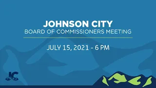 Johnson City Board of Commissioners Meeting 07-15-2021