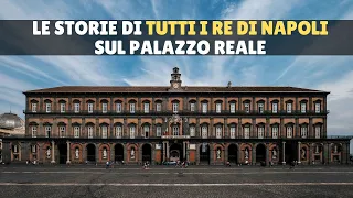 La storia di TUTTI I RE di Palazzo Reale a Napoli