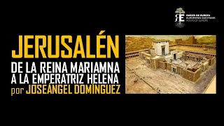 JERUSALEN. De la reina Mariamne a la emperatriz Helena: una historia fascinante. Joseángel Domínguez