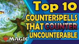 Top 10 Counterspells that Counter The Uncounterable