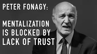 Trust & the Ability to Mentalize | PETER FONAGY